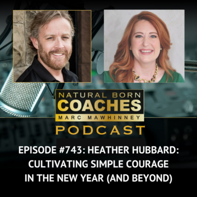 Episode #743: Heather Hubbard: Cultivating Simple Courage in the New Year (and Beyond)