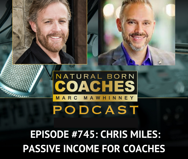 Episode #745: Chris Miles: Passive Income for Coaches
