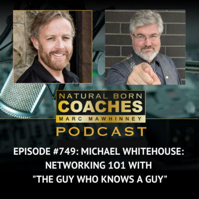 Episode #749: Michael Whitehouse: Networking 101 with “The Guy Who Knows a Guy”
