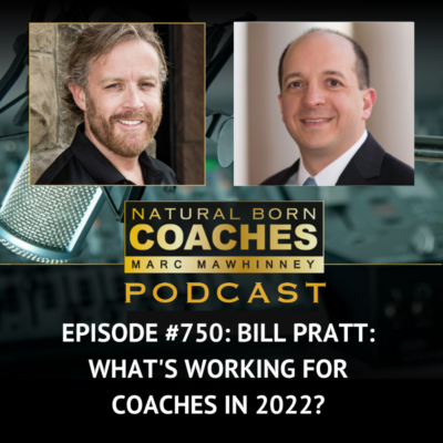 Episode #750: Bill Pratt: What’s Working for Coaches In 2022?