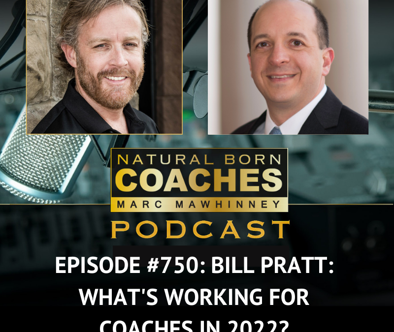 Episode #750: Bill Pratt: What’s Working for Coaches In 2022?