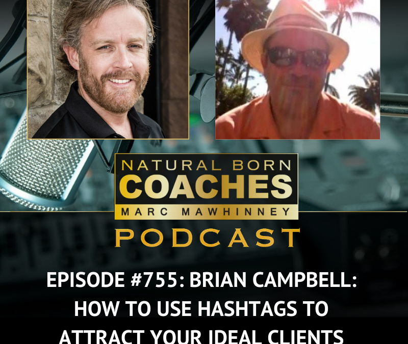 Episode #755: Brian Campbell: How to Use Hashtags to Attract Your Ideal Clients