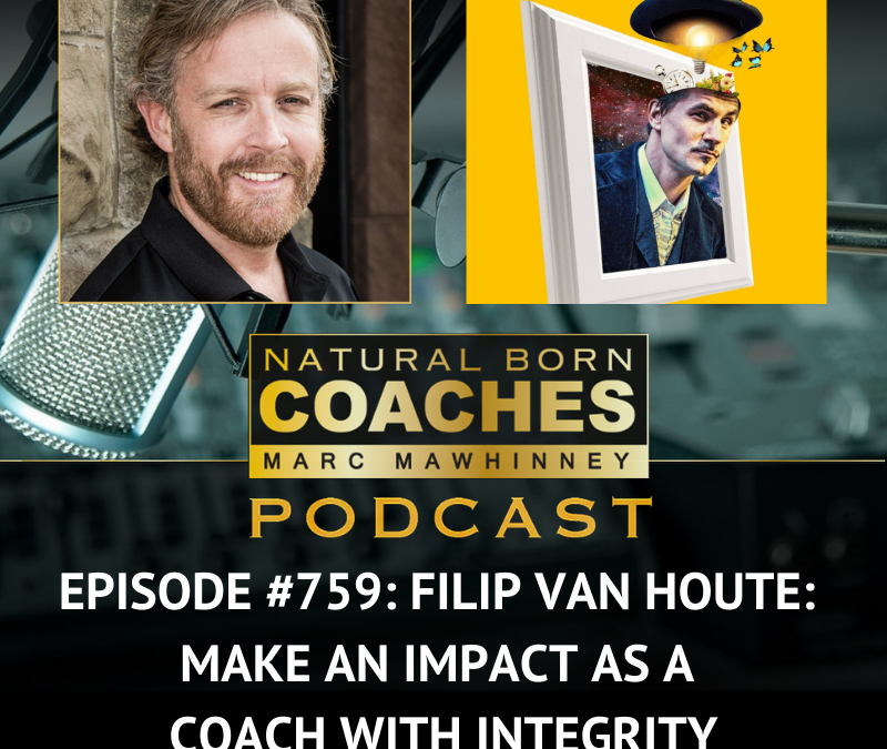 Episode #759: Filip Van Houte: Make an Impact as a Coach with INTEGRITY