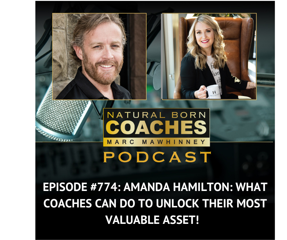 Episode #774: Amanda Hamilton: What Coaches Can Do to Unlock Their Most Valuable Asset!