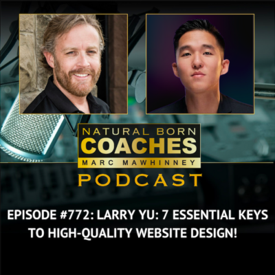 Episode #772: Larry Yu: 7 Essential Keys To High-Quality Website Design!