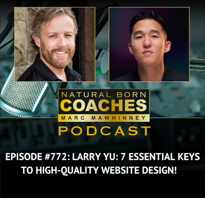 Episode #772: Larry Yu: 7 Essential Keys To High-Quality Website Design!