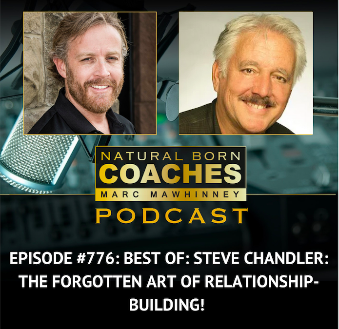 Episode #776: Best Of: Steve Chandler: The Forgotten Art of Relationship-Building!