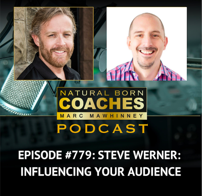 Episode #779: Steve Werner: Influencing Your Audience