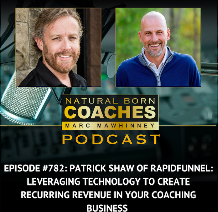 Episode #782: Patrick Shaw of RapidFunnel: Leveraging Technology to Create Recurring Revenue in your Coaching Business