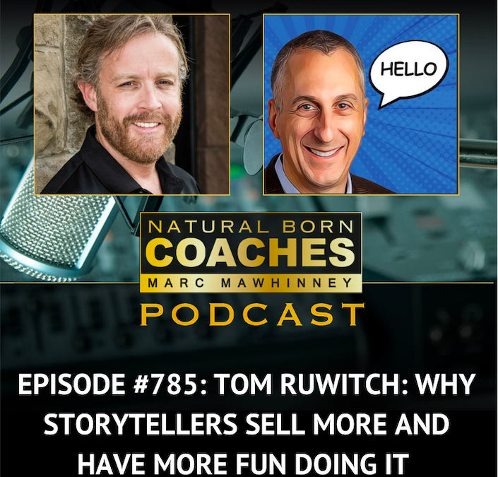 Episode #785: Tom Ruwitch: Why Storytellers Sell More and Have More Fun Doing It