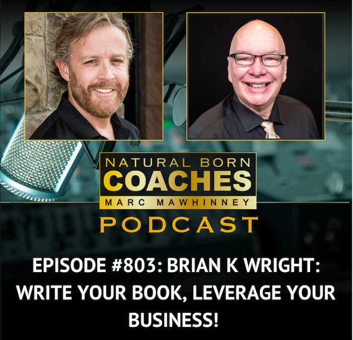 Episode #803: Brian K Wright: Write Your Book, Leverage Your Business!