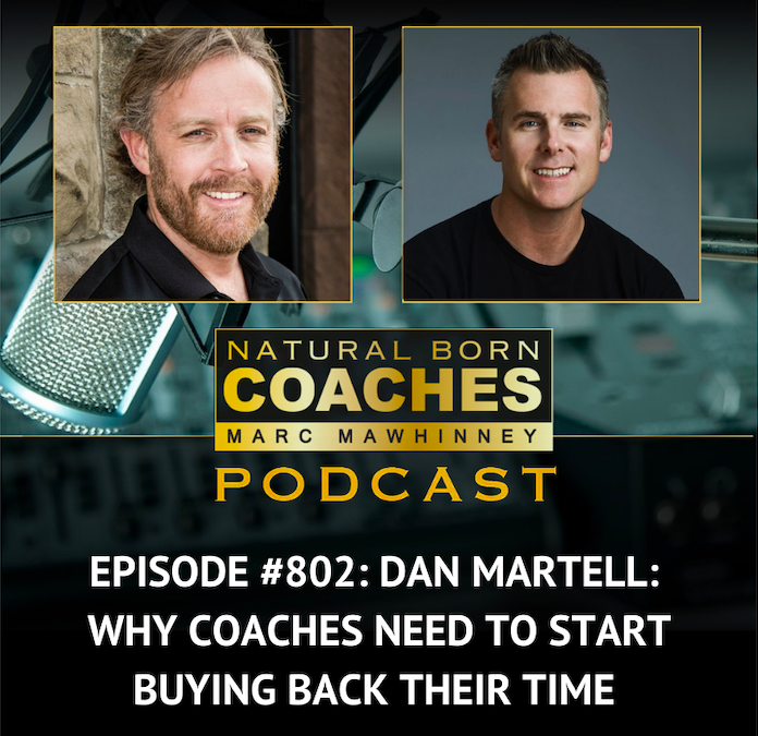 Episode #802: Dan Martell: Why Coaches Need to Start Buying Back Their Time