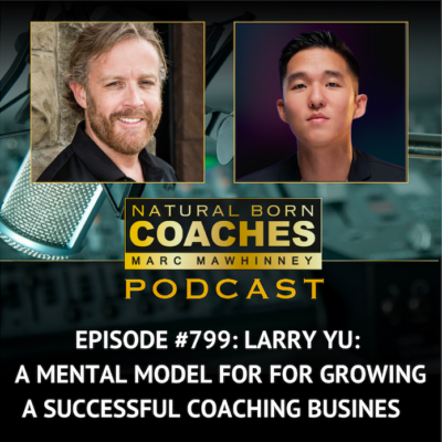 Episode #799:  Larry Yu: A Mental Model for Growing a Successful Coaching Business