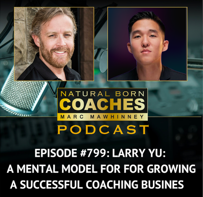 Episode #799:  Larry Yu: A Mental Model for Growing a Successful Coaching Business