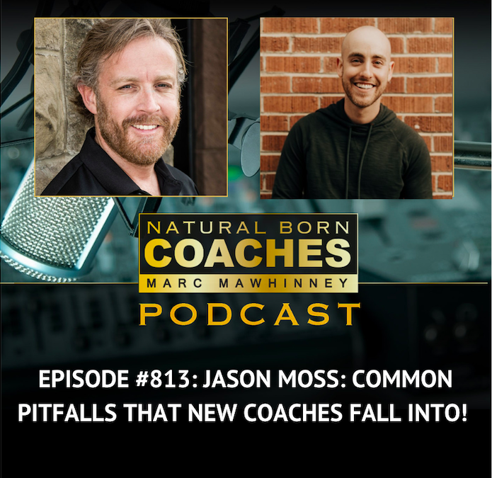 Episode #813: Jason Moss: Common Pitfalls That New Coaches Fall Into!