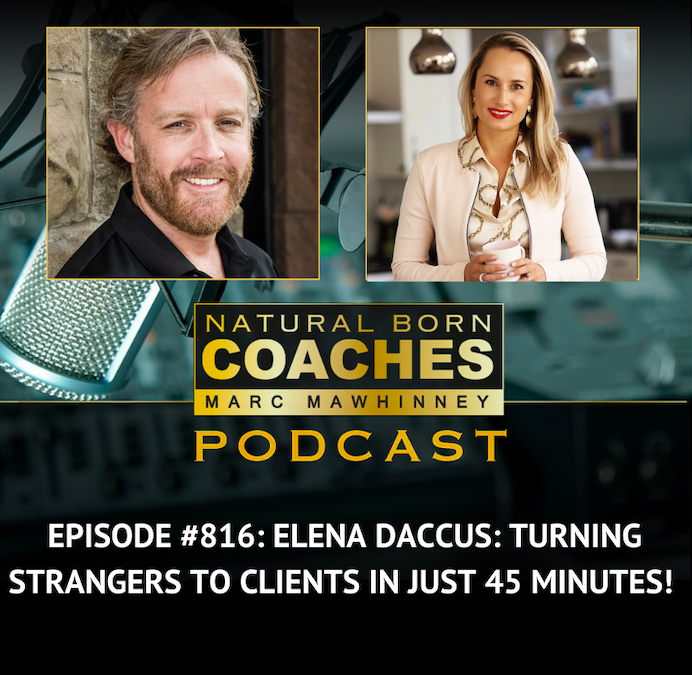 Episode #816: Elena Daccus: Turning Strangers To Clients In Just 45 Minutes!