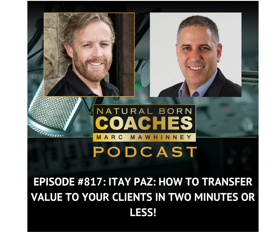 Episode #817: Itay Paz: How to Transfer Value to Your Clients in Two Minutes or Less!