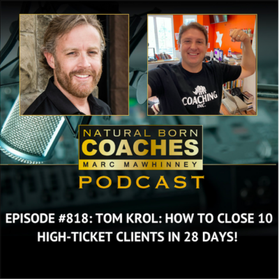 Episode #818: Tom Krol: How To Close 10 High-Ticket Clients In 28 Days!