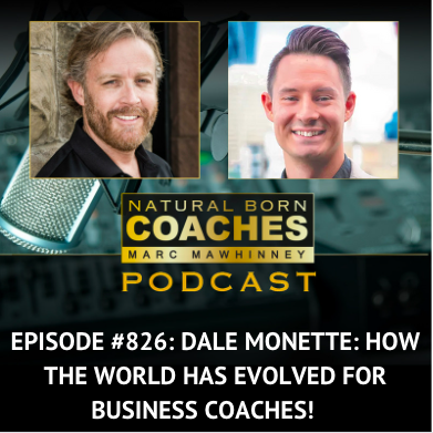 Episode #826: Dale Monette: How the World Has Evolved for Business Coaches