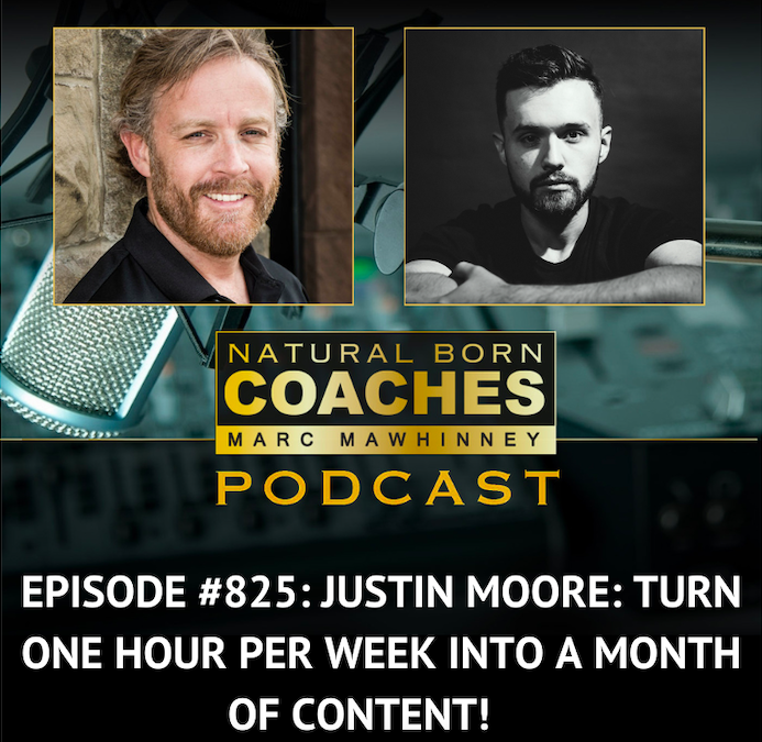 Episode #825: Justin Moore: Turn One Hour Per Week Into a Month of Content!