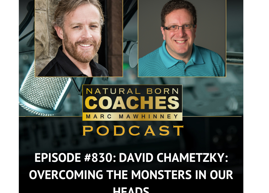 Episode #830: David Chametzky: Overcoming the Monsters in Our Heads