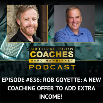 Episode #836: Rob Goyette: A New Coaching Offer to Add Extra Income!