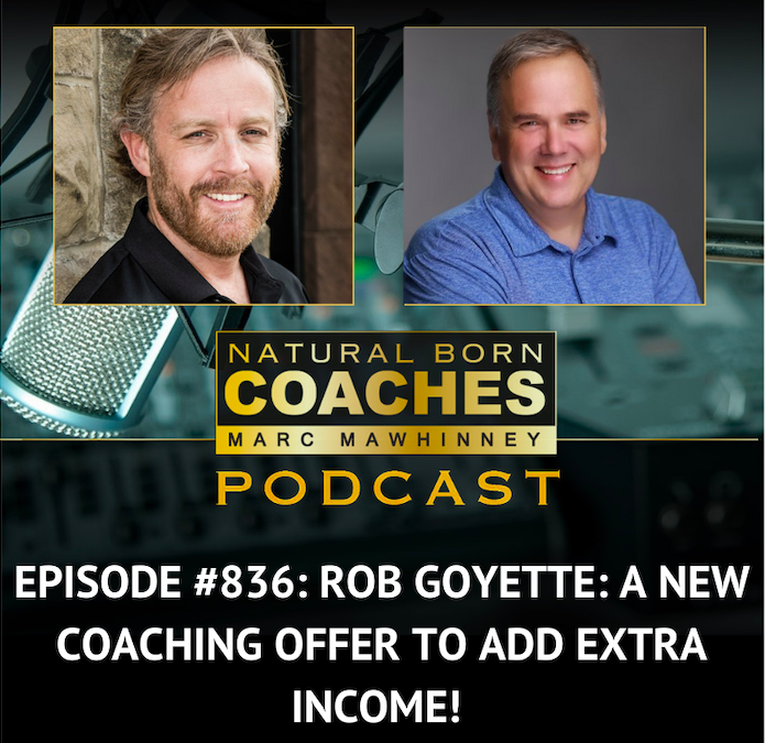 Episode #836: Rob Goyette: A New Coaching Offer to Add Extra Income!