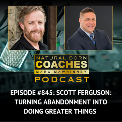 Episode #845: Scott Ferguson: Turning Abandonment into Doing Greater Things