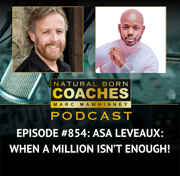 Episode #854: Asa Leveaux: When A Million Isn’t Enough!