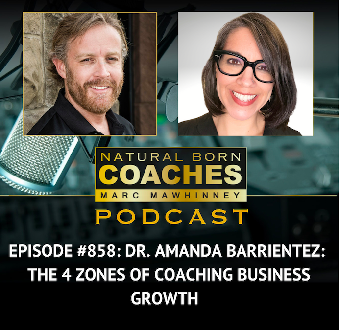 Episode #858: Dr. Amanda Barrientez: The 4 Zones of Coaching Business Growth