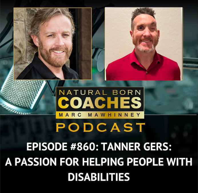 Episode #860: Tanner Gers: A Passion For Helping People With Disabilities