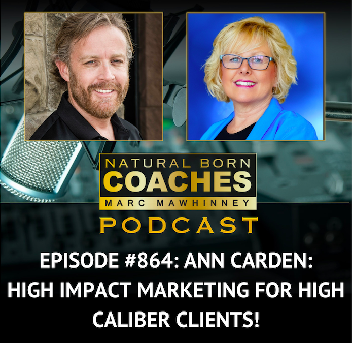 Episode #864: Ann Carden: High Impact Marketing For High Caliber Clients!
