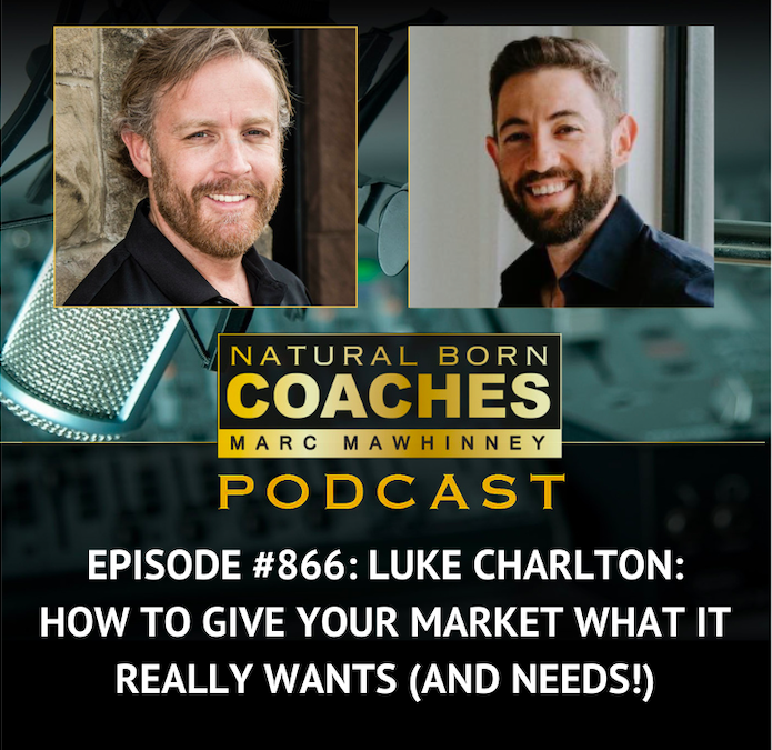 Episode #866: Luke Charlton: How To Give Your Market What It Really Wants (And Needs!)