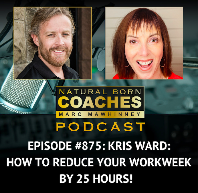 Episode #875: Kris Ward: How To Reduce Your Workweek By 25 Hours!