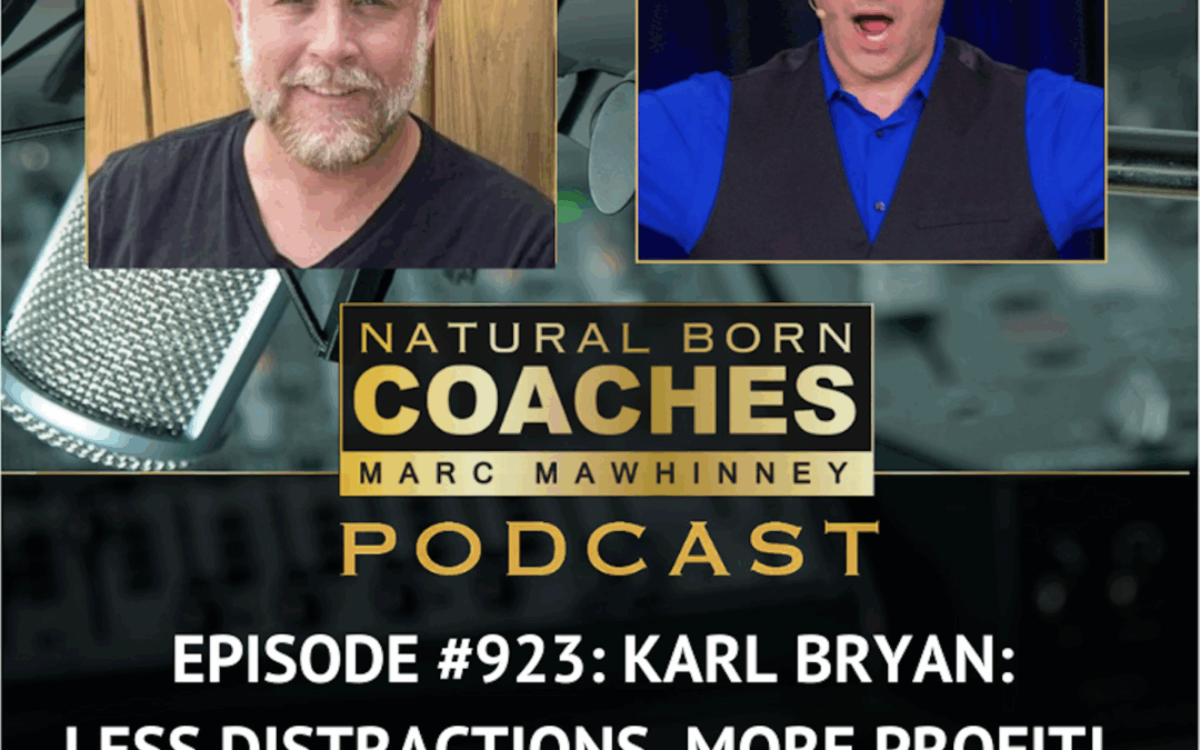 Episode #923: Karl Bryan: Less Distractions, More Profit!