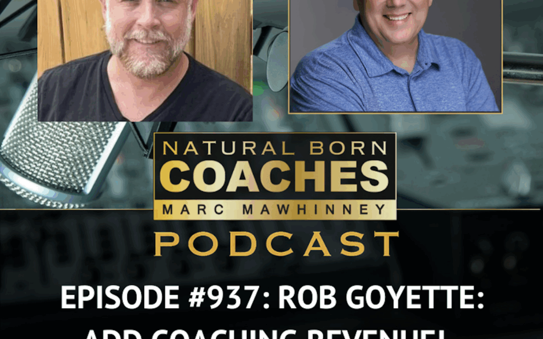 Episode #937: Rob Goyette: Add Coaching Revenue!