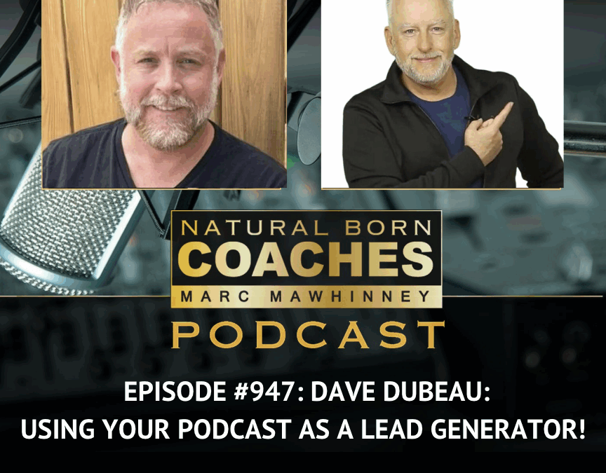 Episode #947: Dave Dubeau: Using Your Podcast as a Lead Generator!      