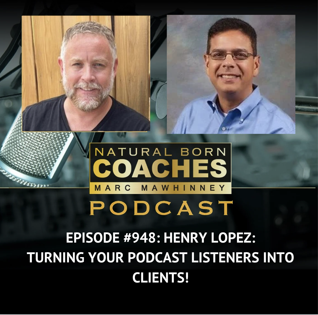 Episode #948: Henry Lopez: Turning Your Podcast Listeners Into Clients!