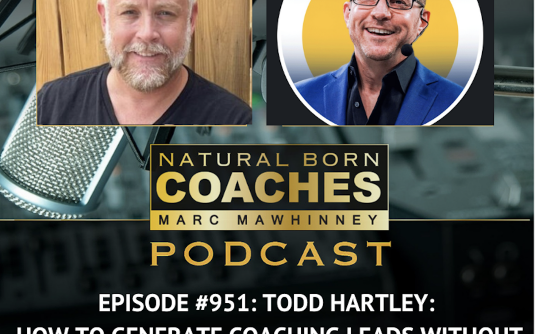 Episode #951: Todd Hartley: How to Generate Coaching Leads Without an Audience, Email List, or an Ad Budget!   