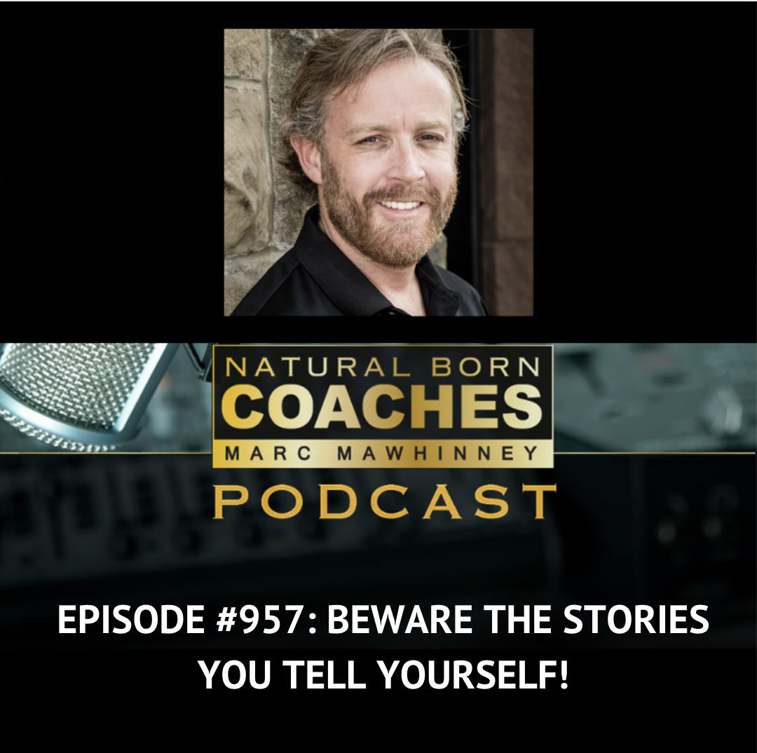 Episode #957: Beware The Stories You Tell Yourself!   