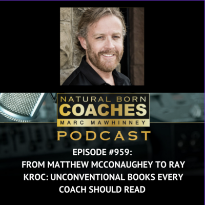 Episode #959: From Matthew McConaughey to Ray Kroc: Unconventional Books Every Coach Should Read