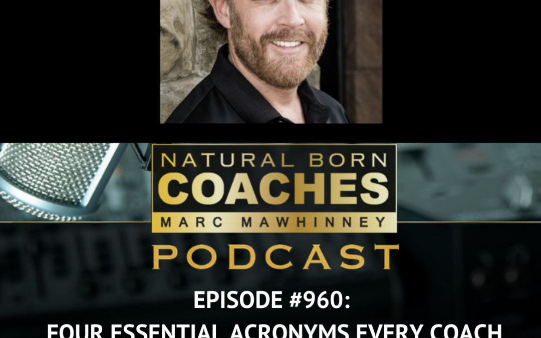 Episode #960: Four Essential Acronyms Every Coach Needs to Know to Build a Coaching Business