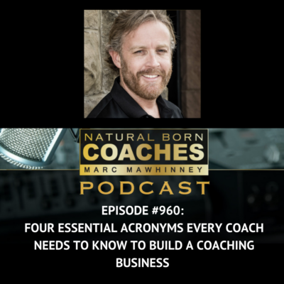 Episode #960: Four Essential Acronyms Every Coach Needs to Know to Build a Coaching Business