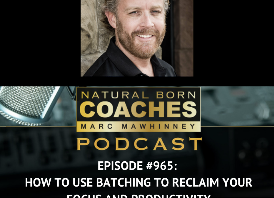 Episode #965: How to Use Batching to Reclaim Your Focus and Productivity