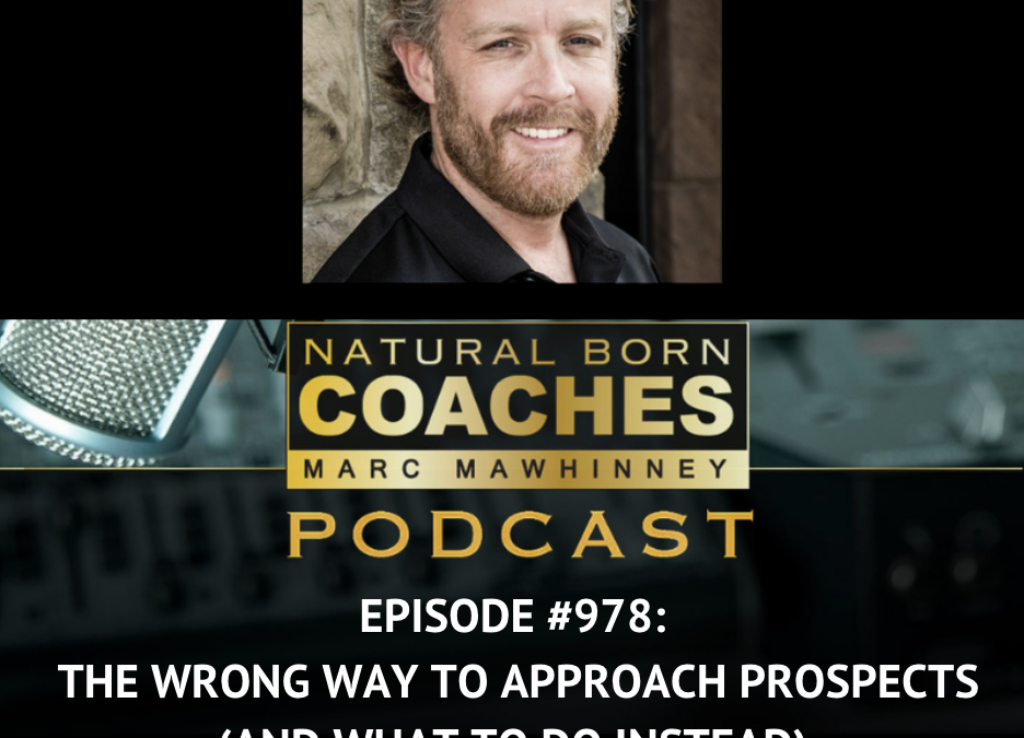 Episode #978: The Wrong Way to Approach Prospects (And What do Do Instead)