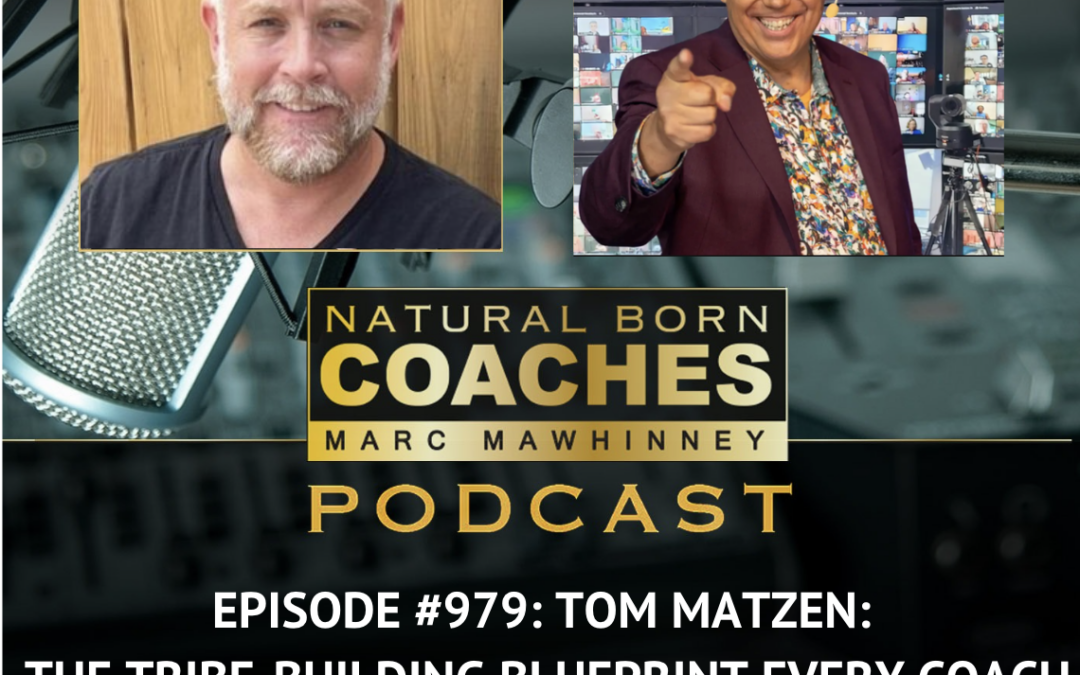 Episode #979: Tom Matzen: The Tribe-Building Blueprint Every Coach Needs To Hear