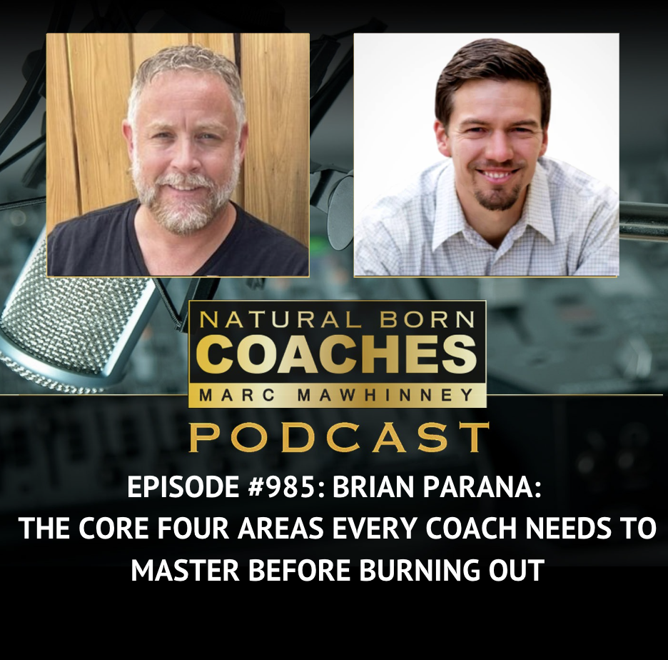 Episode #985: Brian Parana: The Core Four Areas Every Coach Needs To Master Before Burning Out