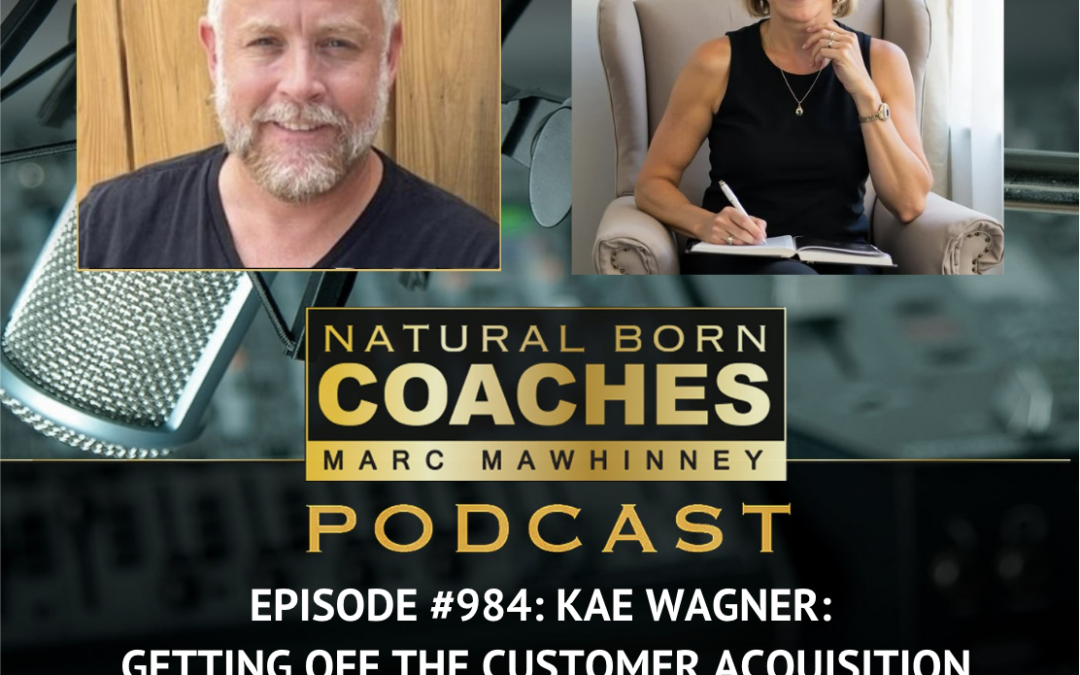 Episode #984: Kae Wagner: Getting Off The Customer Acquisition Rollercoaster for Good To Own Your Future