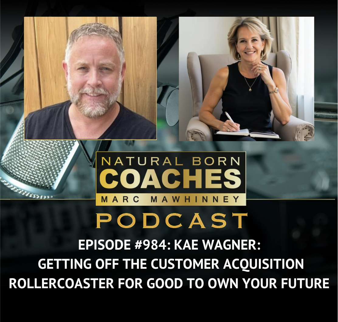 Episode #984: Kae Wagner: Getting Off The Customer Acquisition Rollercoaster for Good To Own Your Future