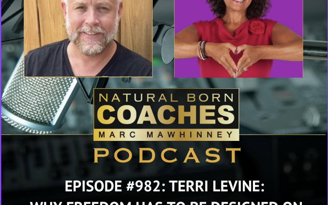 Episode #982: Terri Levine: Why Freedom Has To Be Designed On Purpose (And How To Start Today)